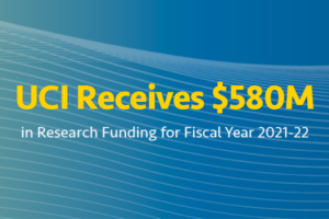 UCI Receives $580M in Research Funding for Fiscal Year 2021-22